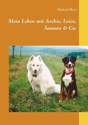 Mein Leben mit Archie, Leica, Samson & Co. von Moos,  Michael