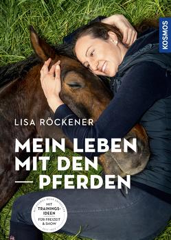 Mein Leben mit den Pferden von Röckener,  Lisa