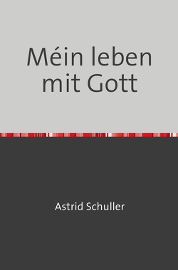 Méin leben mit Gott von Schuller,  Astrid