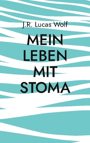 Mein Leben mit Stoma von Wolf,  J.R Lucas