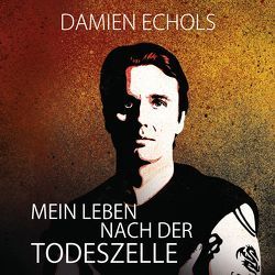 Mein Leben nach der Todeszelle von Echols,  Damien, Nathan,  David, Schmidt,  Rainer