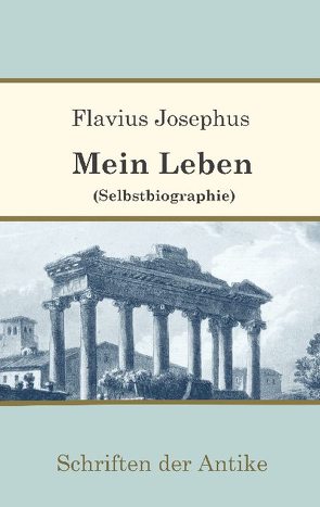 Mein Leben (Selbstbiographie) von Josephus,  Flavius