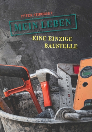 Mein Leben eine einzige Baustelle von Stiborsky,  Peter