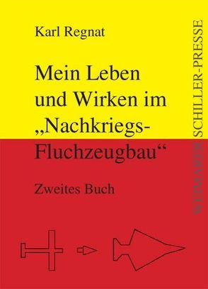 Mein Leben und Wirken im „Nachkriegsfluchzeugbau“ von Regnat,  Karl