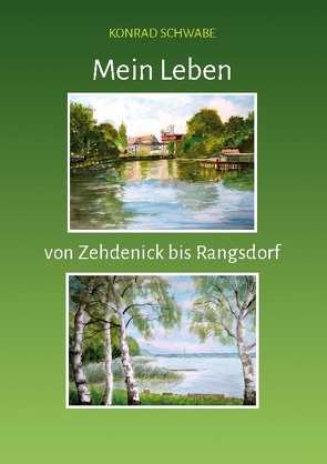 Mein Leben von Zehdenick bis Rangsdorf von Schwabe,  Konrad