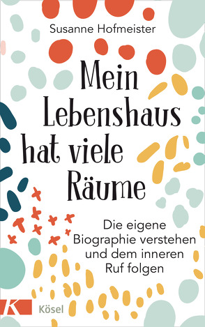 Mein Lebenshaus hat viele Räume von Hofmeister,  Susanne