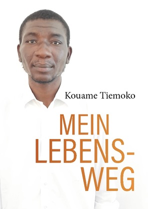 Mein Lebensweg von Tiemoko,  Kouame