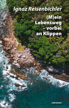 (M)ein Lebensweg – vorbei an Klippen von Reisenbichler,  Ignaz