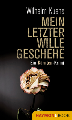 Mein letzter Wille geschehe von Kuehs,  Wilhelm