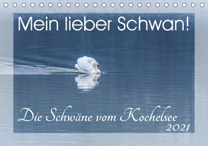 Mein lieber Schwan! Die Schwäne vom Kochelsee. (Tischkalender 2021 DIN A5 quer) von van der Wiel www.kalender-atelier.de,  Irma