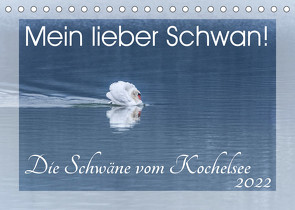 Mein lieber Schwan! Die Schwäne vom Kochelsee. (Tischkalender 2022 DIN A5 quer) von van der Wiel www.kalender-atelier.de,  Irma