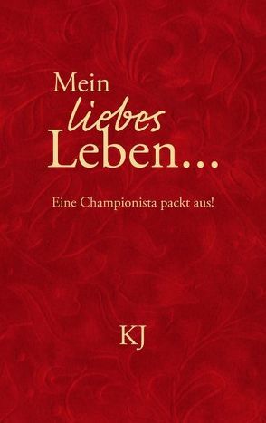 Mein liebes Leben… von KJ