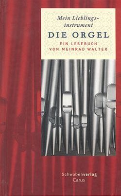 Mein Lieblingsinstrument – Die Orgel von Walter,  Meinrad