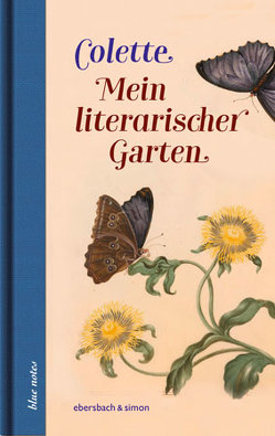 Mein literarischer Garten von Colette,  Sidonie-Gabrielle