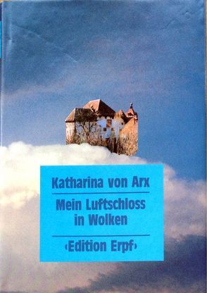 Mein Luftschloss in Wolken von Arx,  Katharina von