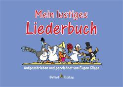 Mein lustiges Liederbuch von Gliege,  Constanze, Gliege,  Eugen, Pressezeichner GbR Gliege,  Eugen und Constanze