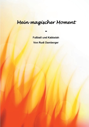 Mein magischer Moment – Fußball und Kabbalah von Damberger,  Rudolf