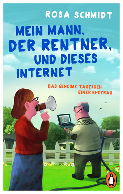 Mein Mann, der Rentner, und dieses Internet von Schmidt,  Rosa