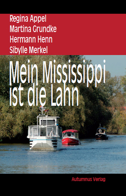 Mein Mississippi ist die Lahn von Appel,  Regina, Grundke,  Martina, Henn,  Hermann, Merkel,  Sibylle, Spitzner,  Anne