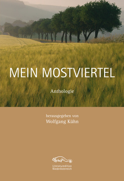 Mein Mostviertel von Becker,  Zdenka, Faltin,  Fabian, Havlik,  Thomas, Kühn,  Wolfgang, Niklas,  Hermann, Pauli,  Herbert, Pollack,  Martin, Prinz,  Martin, Pumhösel,  Barbara, Raimund,  Hans, Schlag,  Evelyn, Schutting,  Julian, Seisenbacher,  Maria, Travnicek,  Cornelia, Uhrmann,  Erwin, Wieninger,  Manfred, Wimmer,  Herbert J., Woitzuck,  Magda, Zeillinger,  Gerhard, Ziegelwagner,  Michael