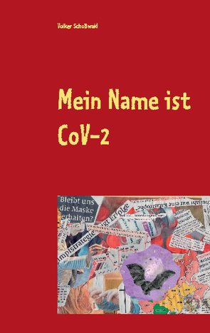 Mein Name ist CoVid 19 von Schoßwald,  Volker