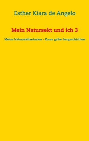 Mein Natursekt und ich 3 von De Angelo,  Esther Kiara de