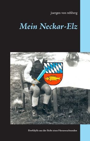 Mein Neckar-Elz von von Rehberg,  Juergen