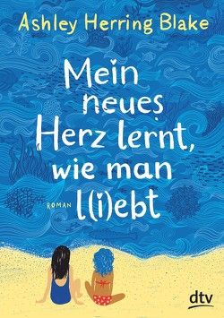 Mein neues Herz lernt, wie man l(i)ebt von Blake,  Ashley Herring, Ott,  Bernadette