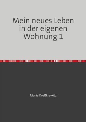 Mein neues Leben in der eigenen Wohnung I von Kreßkiewitz,  Marie