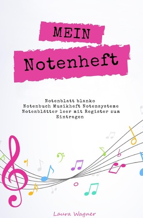 Mein Notenheft Notenblatt blanko Notenbuch Musikheft Notensysteme Notenblätter leer mit Register zum Eintragen von Wagner,  Laura