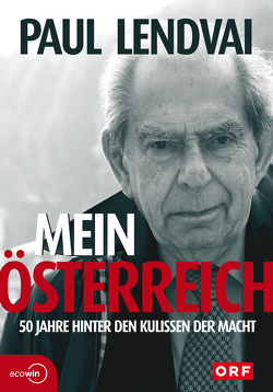 Mein Österreich. 50 Jahre hinter den Kulissen der Macht von Lendvai,  Paul