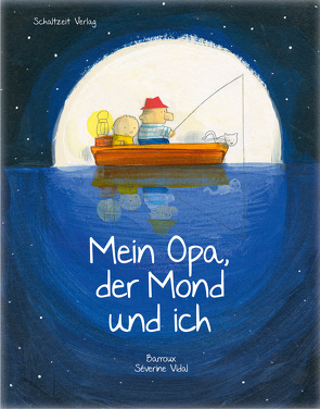 Mein Opa, der Mond und ich von Barroux,  B., Sandberg,  Claudia, Vidal,  Séverine