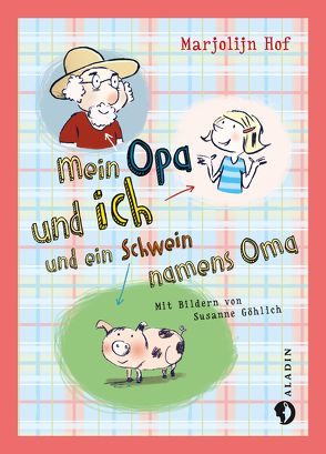 Mein Opa und ich und ein Schwein namens Oma von Blatnik,  Meike, Göhlich,  Susanne, Hof,  Marjolijn