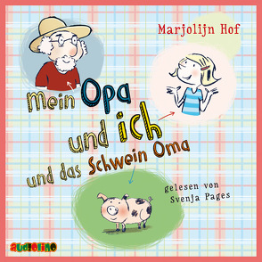 Mein Opa und ich und ein Schwein Oma von Hof,  Marjolijn, Pages,  Svenja