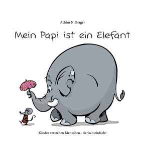 Mein Papi ist ein Elefant von Berger,  Achim N.