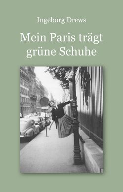 Mein Paris trägt grüne Schuhe. von Drews,  Ingeborg