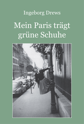 Mein Paris trägt grüne Schuhe. von Drews,  Ingeborg