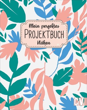 Mein perfektes Projektbuch. Nähen von Reuter,  Yvonne