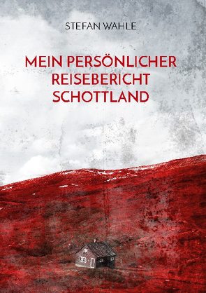 Mein persönlicher Reisebericht Schottland von Wahle,  Stefan