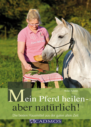 Mein Pferd heilen – aber natürlich! von Achner,  Heike