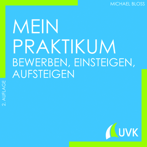 Mein Praktikum – bewerben, einsteigen, aufsteigen von Bloss,  Michael