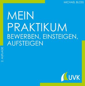 Mein Praktikum – bewerben, einsteigen, aufsteigen von Bloss,  Michael