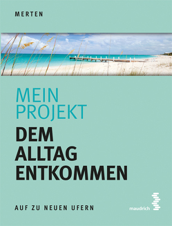 Mein Projekt: Dem Alltag entkommen von Merten,  René