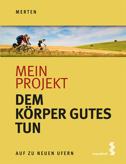 Mein Projekt: Dem Körper Gutes tun von Merten,  René