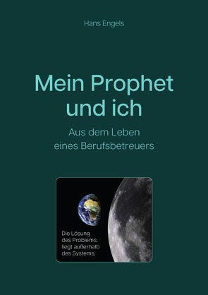 Mein Prophet und ich – Aus dem Leben eines Berufsbetreuers von Engels,  Hans