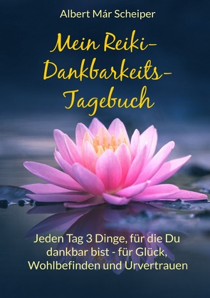 Mein Reiki-Dankbarkeitstagebuch von Scheiper,  Albert Már