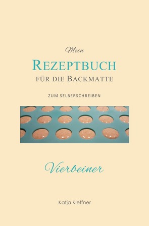 Mein REZEPTBUCH für die Backmatte – zum Selberschreiben von Kleffner,  Katja