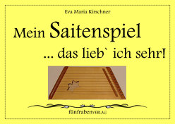 Mein Saitenspiel, das lieb ich sehr! von Kirschner,  Eva Maria