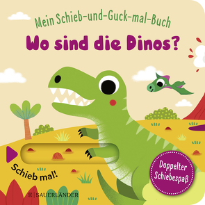 Mein Schieb & Guck-mal-Buch: Wo sind die Dinos? von Baretti,  Sonia, Menge,  Stephanie