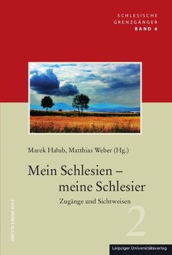 Mein Schlesien – meine Schlesier von Halub,  Marek, Weber,  Matthias